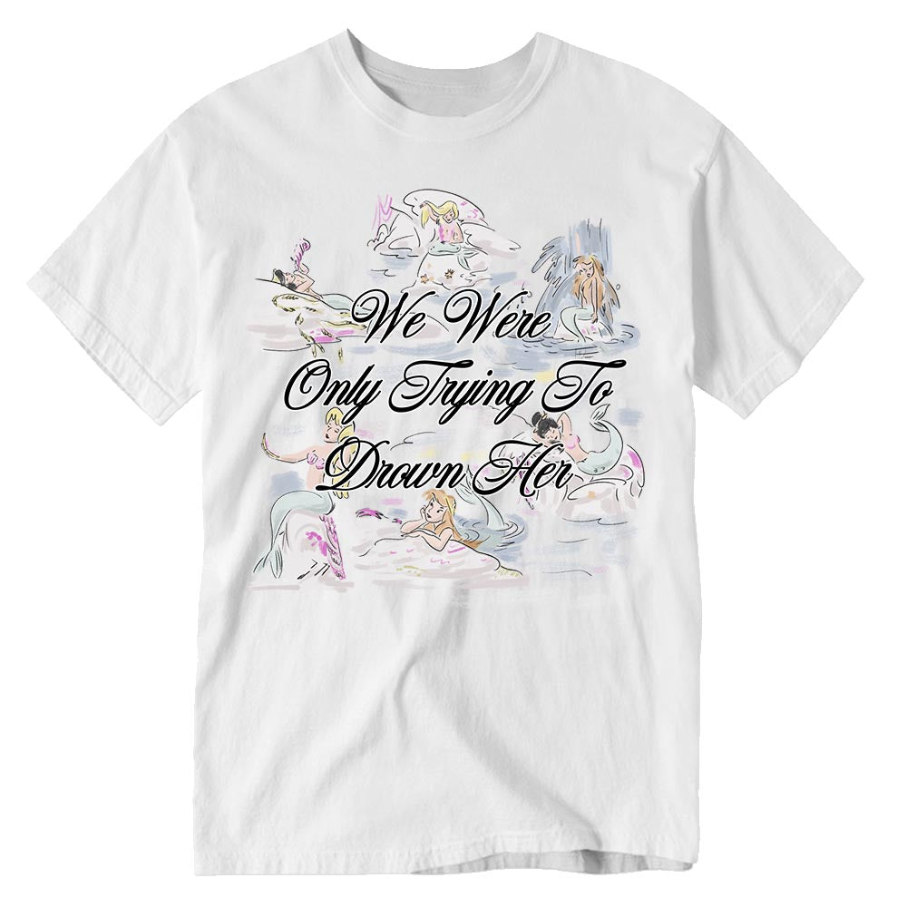 We Were Only Trying to Drown Her Tee