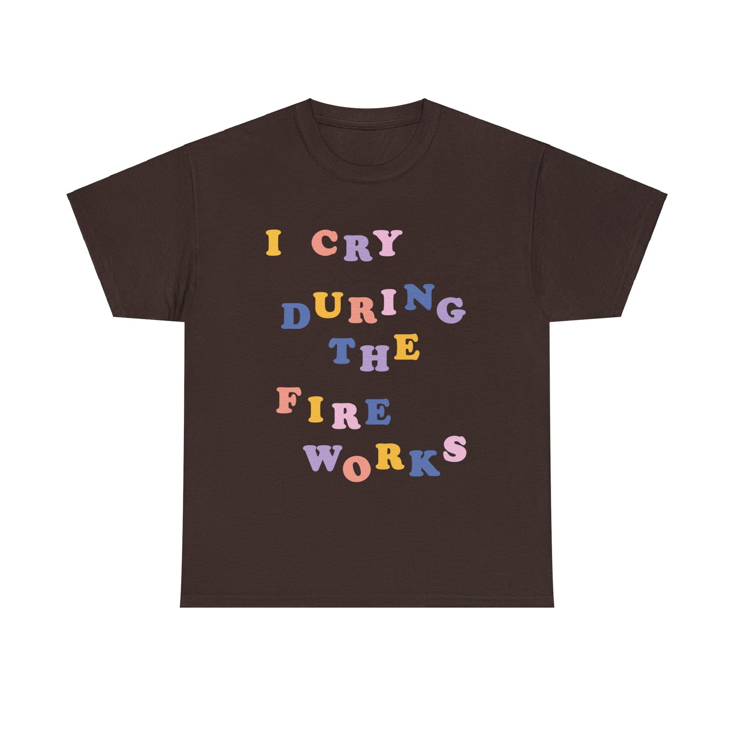 I Cry During the Fireworks Tee